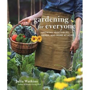 Gardening for Everyone: Growing Vegetables, Herbs, and More at Home -- Julia Wat